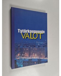 Kirjailijan Sirpa Koivu käytetty kirja Tytärkaupungin valot : Hervantalaista kulttuurielämää 1973-2013