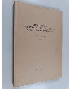 Kirjailijan Esko Kangas käytetty kirja Tutkimuksia mäntytaimistotuhoista ja niiden merkityksestä