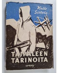 Kirjailijan Kalle Sistola käytetty kirja Taipaleen tarinoita - päivakirja ja muistikuvia JR 21: stä talvisodan ajoilta