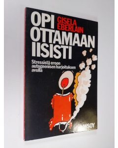 Kirjailijan Gisela Eberlein uusi kirja Opi ottamaan iisisti