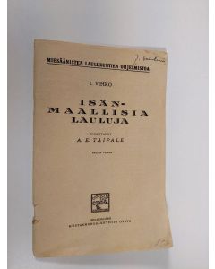 Tekijän A.E. Taipale  käytetty teos Isänmaallisia lauluja/I vihko/Miesäänisten laulukuntien ohjelmistoa