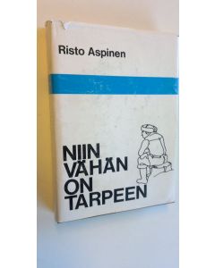 Kirjailijan Risto Aspinen käytetty kirja Niin vähän on tarpeen eli Lammenahon erakon yksinäisyys