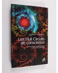 Kirjailijan Laurent Huguelit käytetty kirja Les huit circuits de conscience - Chamanisme cybernétique & pouvoir créateur