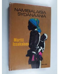 Kirjailijan Martti Issakainen käytetty kirja Namibialaisia sydänääniä : ennen kuin valtakunta syntyy
