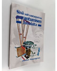 Kirjailijan Peter Youngren käytetty kirja Sinä voit vastaanottaa parantumisen Jumalalta!