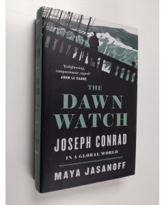Kirjailijan Maya Jasanoff käytetty kirja The dawn watch : Joseph Conrad in a global world