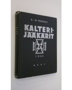 Kirjailijan Sulo-Weikko Pekkola käytetty kirja Kalterijääkärit 1 osa