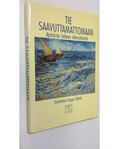 Tekijän Seppo Tähkiö  käytetty kirja Tie saavuttamattomaan : ajatuksia taiteen olemuksesta (ERINOMAINEN)