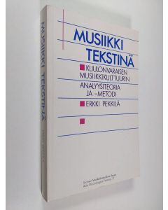 Kirjailijan Erkki Pekkilä käytetty kirja Musiikki tekstinä : kuulonvaraisen musiikkikulttuurin analyysiteoria ja -metodi