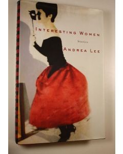 Kirjailijan Andrea Lee käytetty kirja Interesting women : stories (ERINOMAINEN)