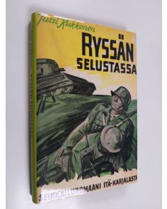 Kirjailijan Jussi Kukkonen käytetty kirja Ryssän selustassa : seikkailuromaani Itä-Karjalasta
