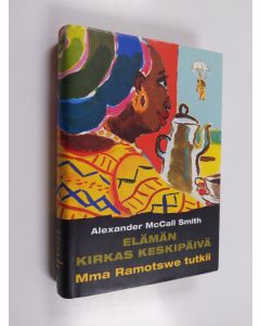 Kirjailijan Alexander McCall Smith käytetty kirja Elämän kirkas keskipäivä