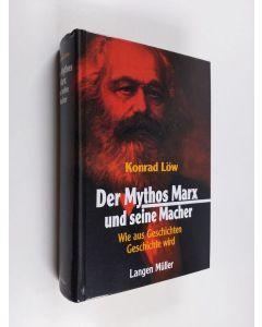 Kirjailijan Konrad Löw käytetty kirja Der Mythos Marx und seine Macher - wie aus Geschichten Geschichte wird