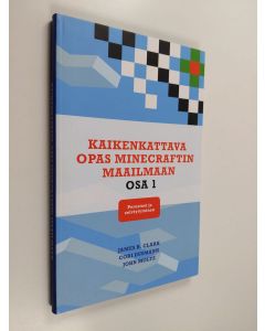 Kirjailijan James H. Clark käytetty kirja Kaikenkattava opas Minecraftin maailmaan 1 : Perusteet ja selviytyminen (ERINOMAINEN)