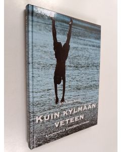 Tekijän Juha-Pekka Raeste  käytetty kirja Kuin kylmään veteen : lakimiehet ja kansainvälistyminen : Teollisuuslakimiesten yhdistyksen 50-vuotisjuhlajulkaisu