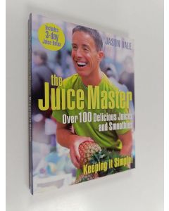 Kirjailijan Jason Vale käytetty kirja The Juice Master : Over 100 Delicious Juices and Smoothies