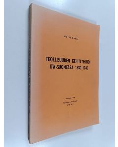 Kirjailijan Matti Lakio käytetty kirja Teollisuuden kehittyminen Itä-Suomessa 1830-1940 : aluehistoriallinen tutkimus teollisuudesta Kuopion ja Mikkelin läänissä