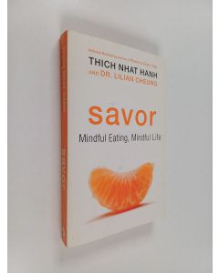 Kirjailijan Thich Nhat Hanh & Lilian Cheung käytetty kirja Savor : Mindful Eating, Mindful Life