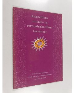 käytetty teos Kunnallisen sosiaali- ja terveydenhuollon tavoitteet ja toimintaperiaatteet : valtakunnallinen suunnitelma sosiaali- ja terveydenhuollon järjestämisestä vuosina 1999-2002