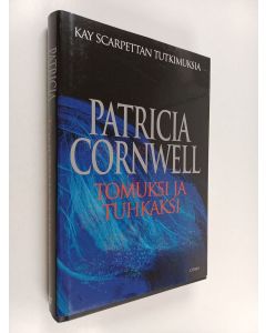 Kirjailijan Patricia Cornwell käytetty kirja Tomuksi ja tuhkaksi
