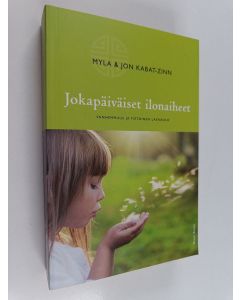 Kirjailijan Myla Kabat-Zinn käytetty kirja Jokapäiväiset ilonaiheet : vanhemmuus ja tietoinen läsnäolo