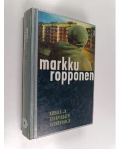 Kirjailijan Markku Ropponen käytetty kirja Kuhala ja takapihojen tuonenvarjo