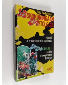 Kirjailijan Stig Söderholm käytetty kirja Liskokuninkaan mytologia : rituaali ja rocksankarin kuolema : Jim Morrison -kultin etnografinen tulkinta