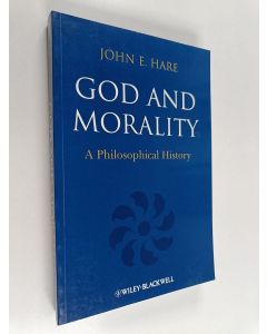 Kirjailijan John E. Hare käytetty kirja God and Morality - A Philosophical History