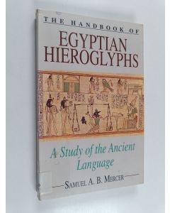 Kirjailijan Samuel A. B. Mercer käytetty kirja The handbook of Egyptian hieroglyphs : a study of the ancient language