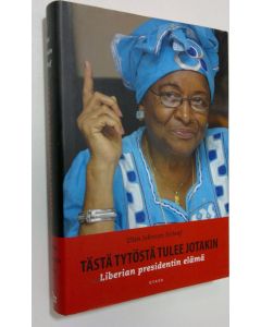 Kirjailijan Ellen Johnson Sirleaf uusi kirja Tästä tytöstä tulee jotakin : Liberian presidentin elämä
