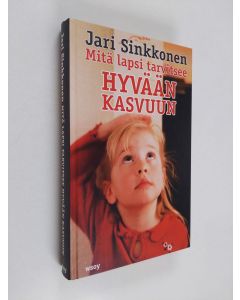 Kirjailijan Jari Sinkkonen käytetty kirja Mitä lapsi tarvitsee hyvään kasvuun