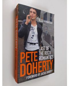 Kirjailijan Alex Hannaford käytetty kirja Pete Doherty - Last of the Rock Romantics