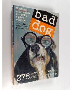 Kirjailijan R. D. Rosen & Harry Prichett ym. käytetty kirja Bad Dog - 278 Outspoken, Indecent, and Overdressed Dogs
