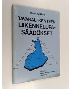 Kirjailijan Risto Jaakkola käytetty teos Tavaraliikenteen liikennelupasäädökset