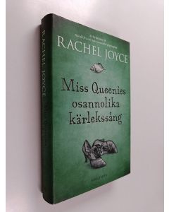 Kirjailijan Rachel Joyce käytetty kirja Miss Queenies osannolika kärlekssång