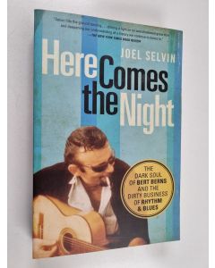 Kirjailijan Joel Selvin käytetty kirja Here Comes the Night - The Dark Soul of Bert Berns and the Dirty Business of Rhythm and Blues