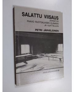Kirjailijan Petri Järveläinen käytetty kirja Salattu viisaus : johdatus Paavo Ruotsalaisen elämään ja ajatteluun