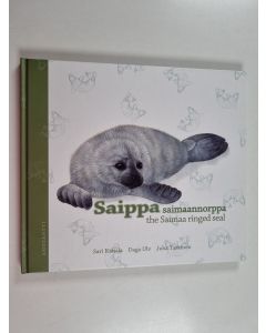 Kirjailijan Sari Kanala käytetty kirja Saippa : saimaannorppa = the Saimaa ringed seal