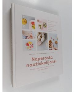 Kirjailijan Anni Lehti uusi kirja Naperosta nautiskelijaksi : ihania reseptejä sormiruokailuun koko perheelle