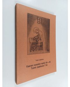 Kirjailijan Toimi Jaakkola käytetty kirja Vaaran vuosien vanki 44-45 : Toimi Jaakkola 7 kk