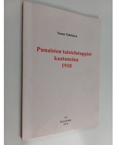 Kirjailijan Tauno Tukkinen käytetty kirja Punaisten taistelutappiot kaatuneina 1918