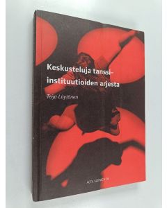 Kirjailijan Teija Löytönen käytetty kirja Keskusteluja tanssi-instituutioiden arjesta