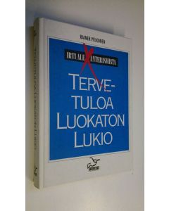 Kirjailijan Rainer Pelkonen käytetty kirja Tervetuloa luokaton lukio : Irti aleksanterismista