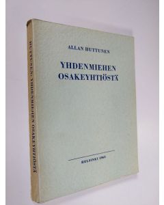 Kirjailijan Allan Huttunen käytetty kirja Yhdenmiehen osakeyhtiöstä