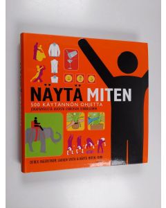 Kirjailijan Derek Fagerstrom käytetty kirja Näytä miten : 500 käytännön ohjetta jokapäiväisistä asioista erikoisiin seikkailuihin