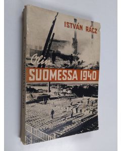 Kirjailijan I. Rácz käytetty kirja Olin Suomessa 1940 : unkarilaisen sanomalehtimiehen näkemyksiä