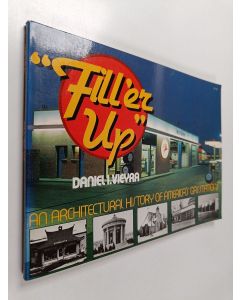 Kirjailijan Daniel I. Vieyra käytetty kirja Fill'er Up : An architectural history of America's gas stations