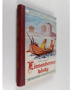 Kirjailijan Usko Moilanen käytetty kirja Linnanherran käsky : seikkailukertomus Olavinlinnan vaiheilta vv 1499-1500