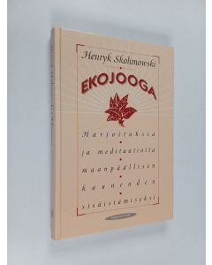 Kirjailijan Henryk Skolimowski käytetty kirja Ekojooga : harjoituksia ja meditaatioita maanpäällisen kauneuden sisäistämiseksi