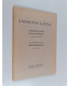 käytetty teos Exercitia latina : kymmenennen laajennetun painoksen aakkosellinen sanaluettelo = alfabetisk ordförteckning till tionde utvidgade upplagan